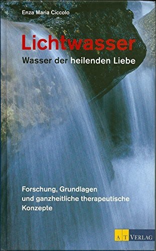 Lichtwasser: Wasser der heilenden Liebe