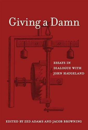 Giving a Damn: Essays in Dialogue with John Haugeland (The MIT Press)