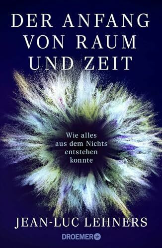 Der Anfang von Raum und Zeit: Wie alles aus dem Nichts entstehen konnte | Der Kosmologe und Weltraumforscher erklärt den Ursprung des Universums