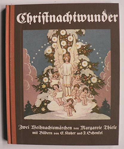 Christnachtwunder - Zwei Weihnachtsmärchen mit Bildern v. Ernst Kutzer u. F. Schenkel. Enthält: "Die Weihnachtsgans" und "Der Wegweiser am Waldrande"