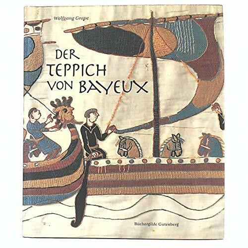 Der Teppich von Bayeux. Triumphdenkmal der Normannen