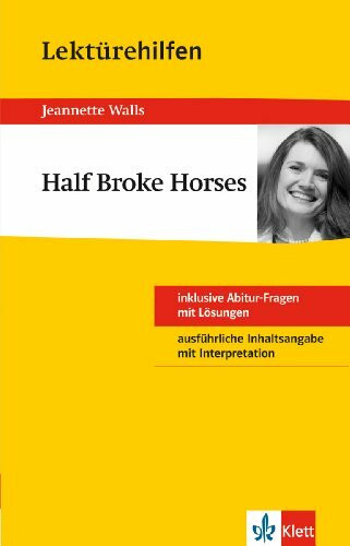 Klett Lektürehilfen Half Broke Horses: für Oberstufe und Abitur - Interpretationshilfe für die Schule: Inklusive Abitur-Fragen mit Lösungen. Ausführliche Inhaltsangabe mit Interpretation