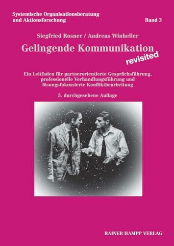 Gelingende Kommunikation – revisited: Ein Leitfaden für partnerorientierte Gesprächsführung, professionelle Verhandlungsführung und lösungsfokussierte ... Organisationsberatung und Aktionsforschung)