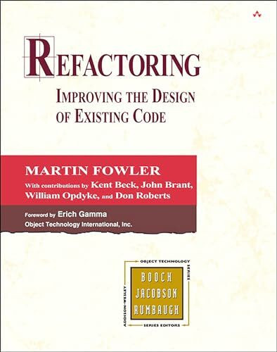 Refactoring: Improving the Design of Existing Code (Object Technology Series): Improving the Design of Existing Code. With contributions by Kent Beck, John Brant, et al. Foreword by Erich Gamma