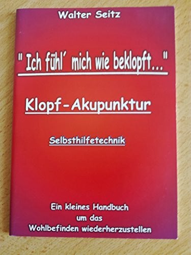 Ich fühl mich wie beklopft: Klopfakupunktur - Selbsthilfetechnik