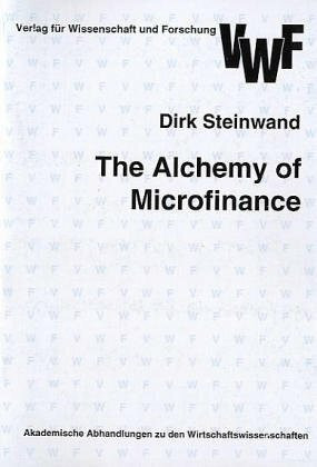 The Alchemy of Microfinance : The Evolution of the Indonesian People's Credit Banks (BPR) from 1895 to 1999 and a Contemporary Analysis (Akademische Abhandlungen zu den Wirtschaftswissenschaften)