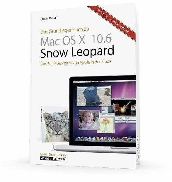 Das Grundlagenbuch zu Mac OS X 10.6 Snow Leopard: Das Betriebssystem von Apple in der Praxis (der Klassiker - endlich vierfarbig) (Edition Digital Lifestyle)