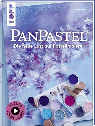 PanPastel®: Die neue Lust auf Pastellmalerei. Mit Online-Videoanleitungen