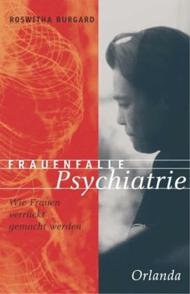 Frauenfalle Psychiatrie: Wie Frauen verrückt gemacht werden: Wie Frauen verrückt gemacht werden. Vorw. v. Michaela Huber