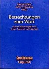 Betrachtungen zum Wort: Lexik im Spannungsfeld von Syntax, Semantik und Pragmatik (Stauffenburg Linguistik)