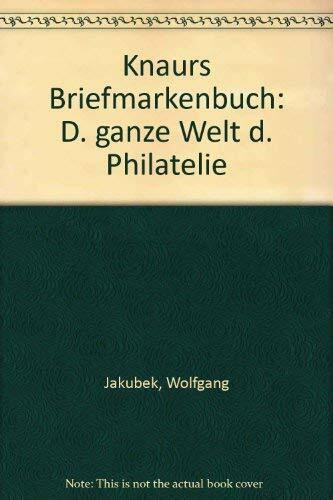 Knaurs Briefmarkenbuch. Die ganze Welt der Philatelie