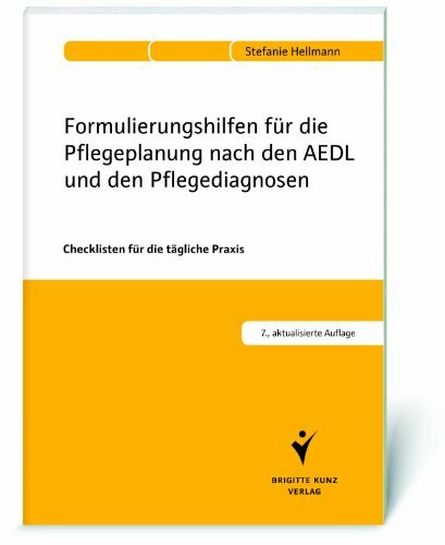 Formulierungshilfen für die Pflegeplanung nach den AEDL und den Pflegediagnosen: Checklisten für die tägliche Praxis. Mit Transparenzkriterien. Auch auf Demenzbetroffene abgestimmt.