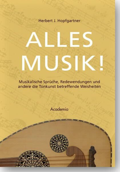 Alles Musik!: Musikalische Sprüche, Redewendungen und andere die Tonkunst betreffende Weisheiten