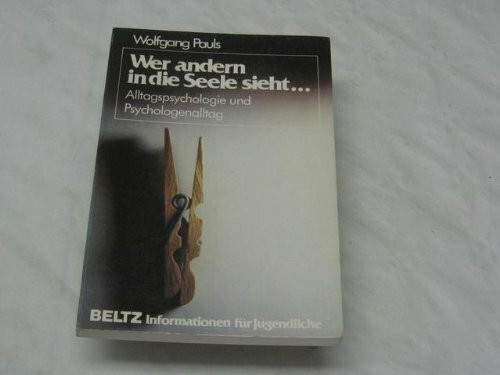Wer andern in die Seele sieht. Alltagspsychologie und Psychologenalltag
