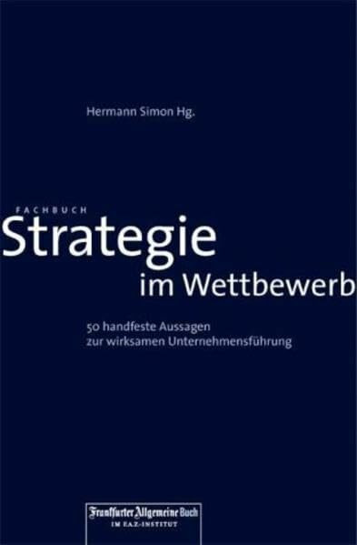 Strategie im Wettbewerb /Strategy for Competition: 50 handfeste Aussagen zur wirksamen Unternehmensführung /50 Powerful Lessons for Effective Management