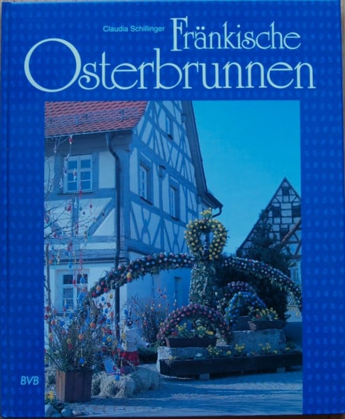 Fränkische Osterbrunnen: Volksbrauch und Volkskunst