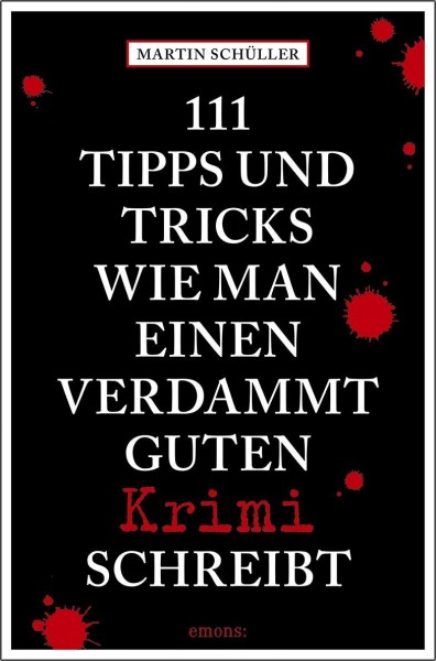 111 Tipps und Tricks, wie man einen verdammt guten Krimi schreibt