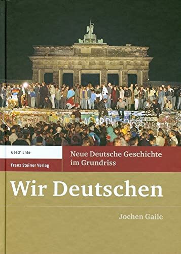 Wir Deutschen: Neue Deutsche Geschichte im Grundriss