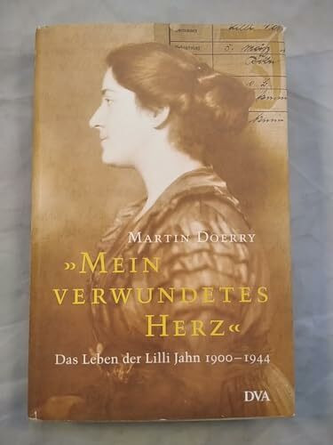 Mein verwundetes Herz. Das Leben der Lilli Jahn. 1900 - 1944