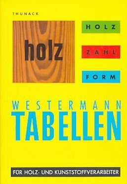 Holz, Zahl, Form. Tabellen für Holz- und Kunststoff-Verarbeiter.