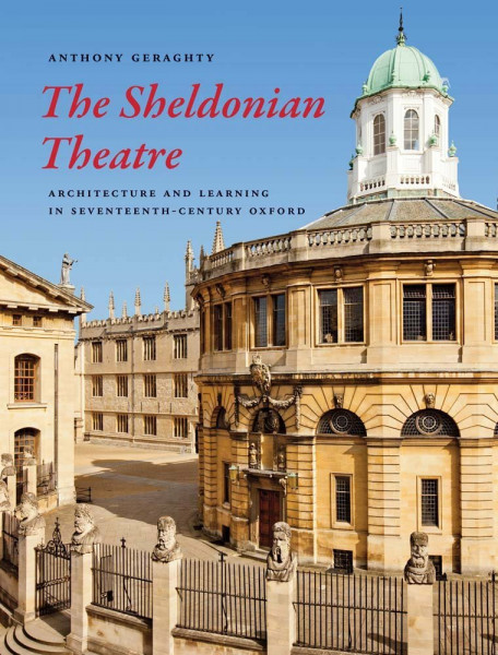The Sheldonian Theatre: Architecture and Learning in Seventeenth-Century Oxford (The Association of Human Rights Institutes series)