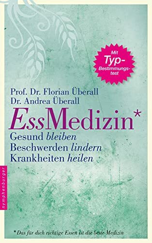 Ess-Medizin: Das für dich richtige Essen ist die beste Medizin. Gesund bleiben. Beschwerden lindern. Krankheiten heilen.