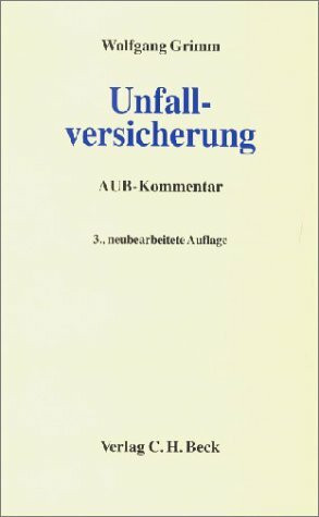 Unfallversicherung: Kommentar zu den Allgemeinen Unfallversicherungsbedingungen (AUB) mit Sonderbedingungen, Rechtsstand: Ende 1999