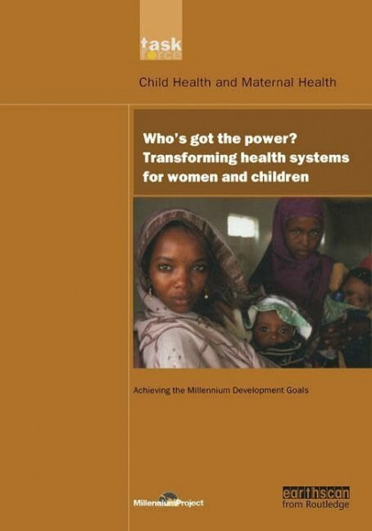 Who's Got the Power?: Transforming Health Systems for Women and Children (UN Millennium Development Library)