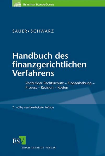 Handbuch des finanzgerichtlichen Verfahrens: Vorläufiger Rechtsschutz - Klageerhebung - Prozess - Revision - Kosten (Berliner Handbücher)