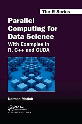 Parallel Computing for Data Science: With Examples in R, C++ and CUDA (Chapman & Hall/CRC the R)