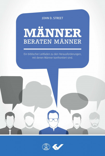 Männer beraten Männer: Ein biblischer Leitfaden zu den Herausforderungen, mit denen Männer konfrontiert sind