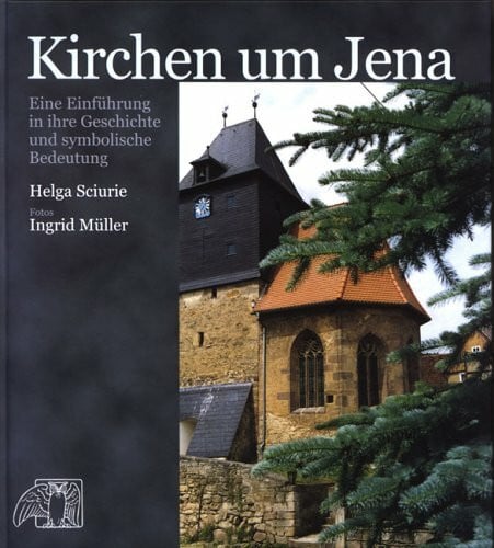 Kirchen um Jena: Eine Einführung in ihre Geschichte und symbolische Bedeutung