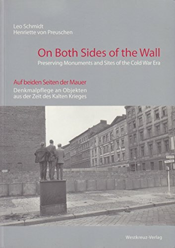 On Both Sides of the Wall: Auf beiden Seiten der Mauer. Denkmalpflege an Objekten des Kalten Krieges. Dt. /Engl.: Denkmalpflege an Objekten aus der Zeit des Kalten Krieges. Dtsch.-Engl.