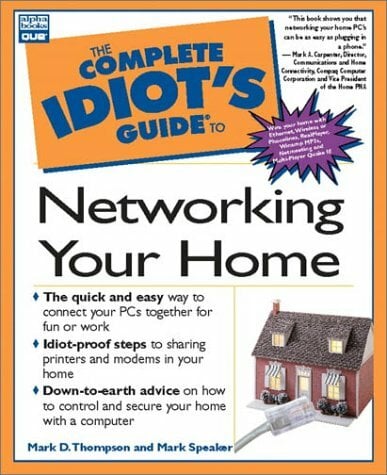 The Complete Idiot's Guide to Networking Your Home The Complete Idiot's Guide to Networking Your Home