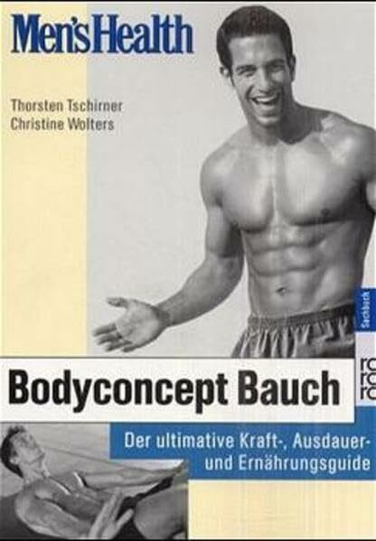 Men's Health: Bodyconcept Bauch: Der ultimative Kraft-, Ausdauer- und Ernährungsguide