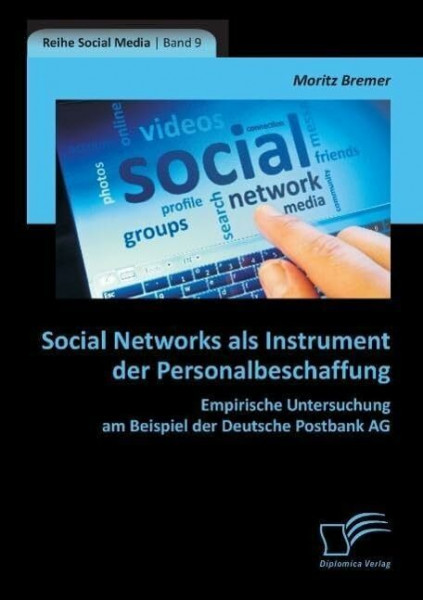 Social Networks als Instrument der Personalbeschaffung: Empirische Untersuchung am Beispiel der Deutsche Postbank Ag (Social Media)