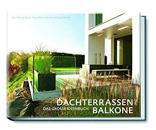 Dachterrassen und Balkone: Das große Ideenbuch (Garten- und Ideenbücher BJVV)