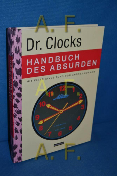 Dr. Clocks Handbuch des Absurden: Mit einer Einleitung von Andrej Kurkow