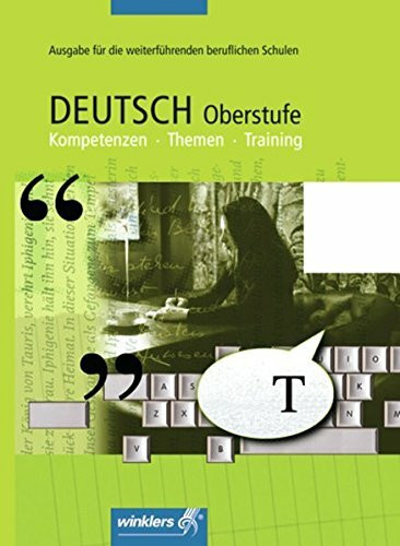 Deutsch Oberstufe Kompetenzen - Themen - Training: Deutsch Oberstufe - Ausgabe für die weiterführenden beruflichen Schulen: Kompetenzen - Themen - ... für die weiterführenden Beruflichen Schulen)