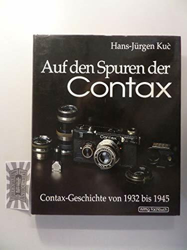 Auf den Spuren der Contax. Band I: Contax-Geschichte von 1932 bis 1945