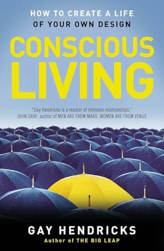 Conscious Living: How to Create a Life of Your Own Design