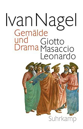 Gemälde und Drama: Giotto Masaccio Leonardo