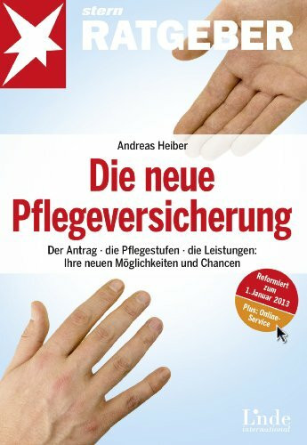 Die neue Pflegeversicherung: Der Antrag - die Pflegestufen - die Leistungen: Ihre neuen Möglichkeiten und Chancen (stern-Ratgeber)