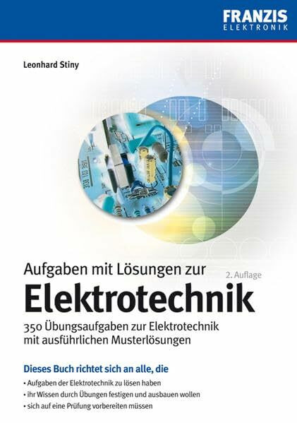 Aufgaben und Lösungen zur Elektrotechnik: 350 Übungsaufgaben zur Elektrotechnik mit ausführlichen Musterlösungen (PC & Elektronik)