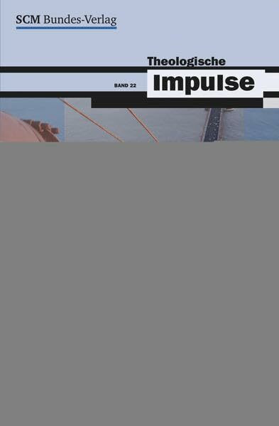 Gemeinde der Zukunft - Zukunft der Gemeinde: Aktuelle Herausforderungen der Ekklesiologie (Theologische Impulse (22), Band 22)