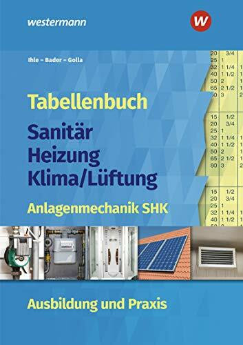 Tabellenbuch Sanitär-Heizung-Klima/Lüftung: Anlagenmechanik SHK Ausbildung und Praxis: Tabellenbuch (Tabellenbuch Sanitär-Heizung- Lüftung)