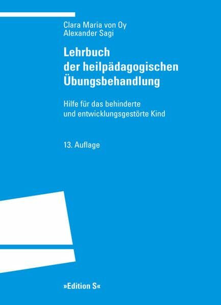 Lehrbuch der heilpädagogischen Übungsbehandlung: Hilfe für das behinderte und entwicklungsgestörte Kind (Programm "Edition S")