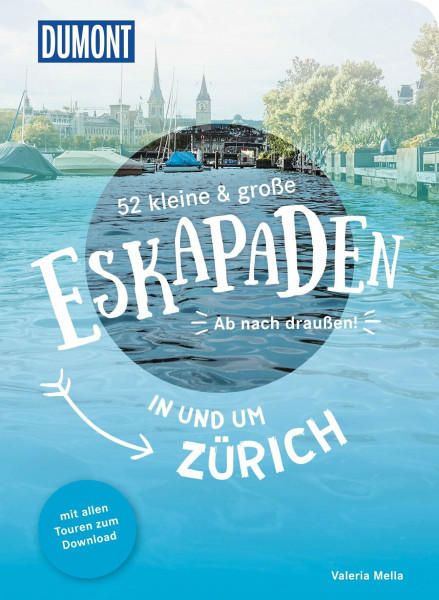 52 kleine & große Eskapaden in und um Zürich: Ab nach draußen! (DUMONT Eskapaden)