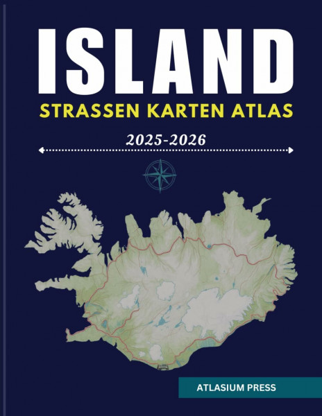 ISLAND STRASSEN KARTEN ATLAS 2025–2026: Der ultimative Leitfaden zum Fahren, Reisezielen, und Erkundung in Island.