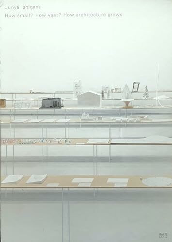 Junya Ishigami How Small? How Vast? How architecture grows: How Small? How Vast? How Architecture Grows. Exhibition:arc en rêve centre d'architecture, Bordeaux, 2013/14